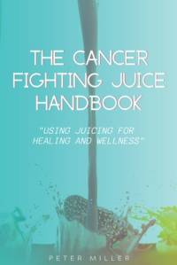 The Ultimate Cancer-Fighting Juice Guide av Peter Miller