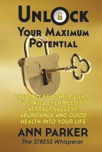 Unlock Your Maximum Potential av Ann Parker