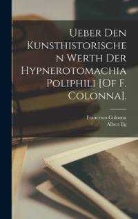 Ueber Den Kunsthistorischen Werth Der Hypnerotomachia Poliphili [Of F. Colonna]. av Francesco Colonna