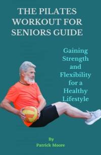 The Pilates Workout for Seniors Guide av Patrick Moore