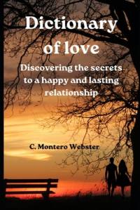 DICTIONARY OF LOVE Discovering the secrets to a happy and lasting relationship av C Montero Webster