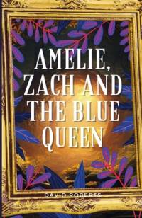 Amelie, Zach and the Blue Queen av David Roberts