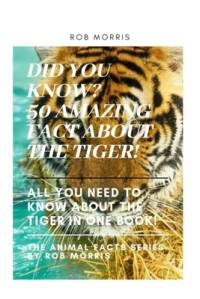 Did You Know? 50 Amazing Fact about the Tiger! av Rob Morris