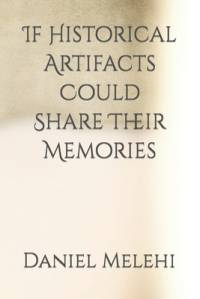 If Historical Artifacts Could Share Their Memories av Daniel Melehi