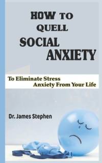 How To Quell Social Anxiety av James Stephen