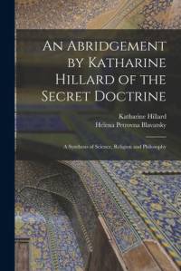 An Abridgement by Katharine Hillard of the Secret Doctrine av Helena Petrovna Blavatsky