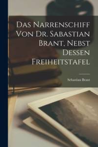 Das Narrenschiff von Dr. Sabastian Brant, Nebst dessen Freiheitstafel av Sebastian Brant