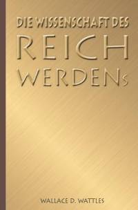 Die Wissenschaft des Reichwerdens av Wallace D Wattles