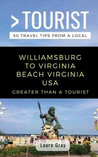 Greater Than a Tourist Williamsburg To Virginia Beach USA av Laura Gray