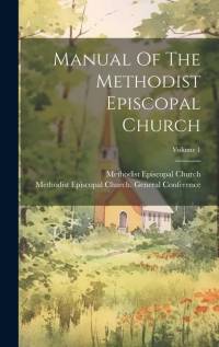 Manual Of The Methodist Episcopal Church; Volume 1 av Methodist Episcopal Church