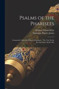 Psalms of the Pharisees: Commonly Called the Psalms of Solomon: The Text Newly Revised From All the Mss av Montague Rhodes James