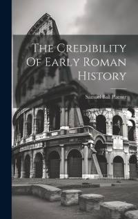 The Credibility Of Early Roman History av Samuel Ball Platner