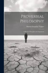Proverbial Philosophy: A Book of Thoughts and Arguments av Martin Farquhar Tupper
