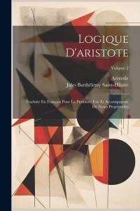 Logique D'aristote: Traduite En Français Pour La Première Fois Et Accompagnée De Notes Perpétuelles; Volume 2 av Jules Barthelemy Saint-Hilaire