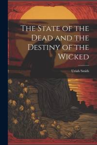 The State of the Dead and the Destiny of the Wicked av Uriah Smith