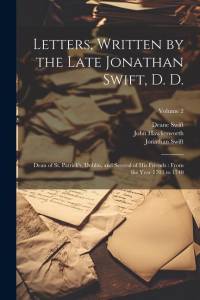 Letters, Written by the Late Jonathan Swift, D. D.: Dean of St. Patrick's, Dublin, and Several of His Friends: From the Year 1703 to 1740; Volume 2 av Jonathan Swift