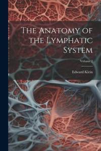 The Anatomy of the Lymphatic System; Volume 2 av Edward Klein