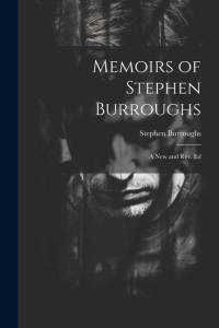 Memoirs of Stephen Burroughs: A New and Rev. Ed av Stephen Burroughs