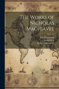 The Works of Nicholas Machiavel av Niccolo Machiavelli