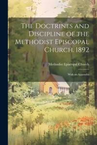 The Doctrines and Discipline of the Methodist Episcopal Church. 1892: With an Appendix av Methodist Episcopal Church