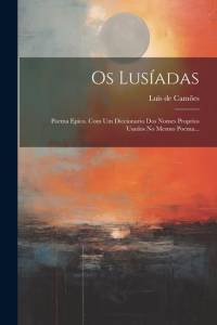 Os Lusíadas: Poema Epico. Com Um Diccionario Dos Nomes Proprios Usados No Mesmo Poema... av Luis de Camoes