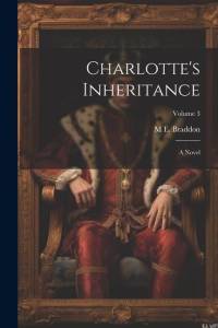 Charlotte's Inheritance: A Novel; Volume 3 av M. E. Braddon