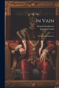 In Vain: By Henryk Sienkiewicz av Henryk Sienkiewicz