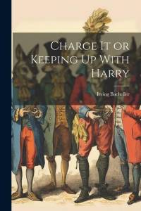 Charge It or Keeping Up With Harry av Irving Bacheller