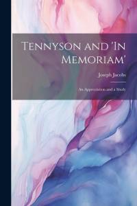 Tennyson and 'In Memoriam': An Appreciation and a Study av Joseph Jacobs