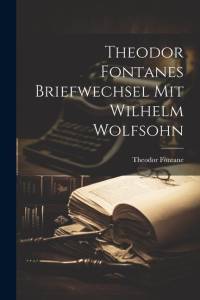 Theodor Fontanes Briefwechsel mit Wilhelm Wolfsohn av Theodor Fontane