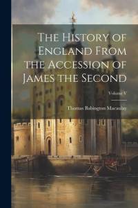 The History of England From the Accession of James the Second; Volume V av Thomas Babington Macaulay