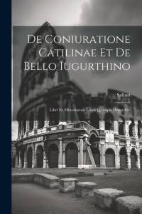 De Coniuratione Catilinae et De Bello Iugurthino: Libri ex Historiarum Libris Quinque Deperditis av Sallust