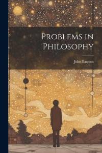 Problems in Philosophy av John Bascom