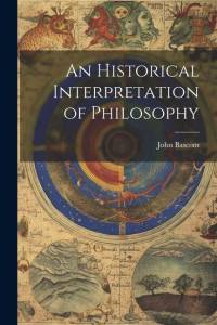 An Historical Interpretation of Philosophy av John Bascom