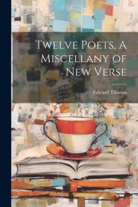 Twelve Poets, A Miscellany of New Verse av Edward Thomas