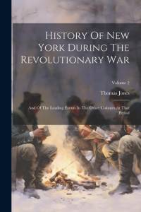 History Of New York During The Revolutionary War: And Of The Leading Events In The Other Colonies At That Period; Volume 2 av Thomas Jones