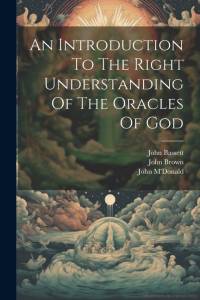 An Introduction To The Right Understanding Of The Oracles Of God av John Brown