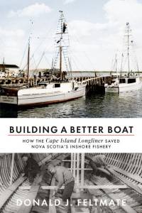Building a Better Boat: How the Cape Island Longliner Saved Nova Scotia's Inshore Fishery av Donald J. Feltmate