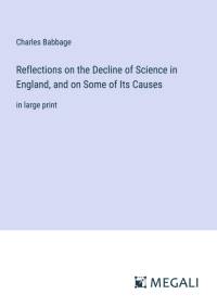 Reflections on the Decline of Science in England, and on Some of Its Causes av Charles Babbage