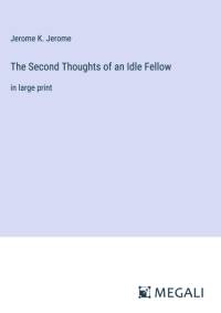 The Second Thoughts of an Idle Fellow av Jerome K. Jerome