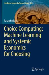 Choice Computing: Machine Learning and Systemic Economics for Choosing av Parag Kulkarni