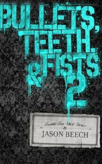 Bullets, Teeth, & Fists 2 av Jason Beech