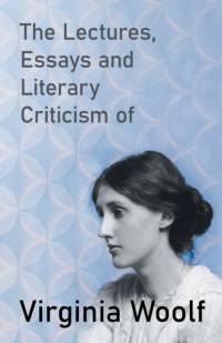 The Lectures, Essays and Literary Criticism of Virginia Woolf av Virginia Woolf