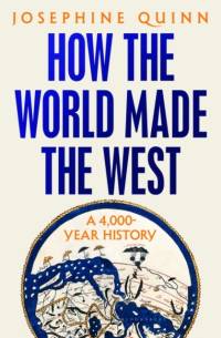 How the World Made the West av Josephine Quinn