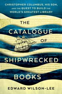 The Catalogue of Shipwrecked Books: Christopher Columbus, His Son, and the Quest to Build the World's Greatest Library av Edward Wilson-Lee