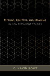 Method, Context, and Meaning in New Testament Studies av C Kavin Rowe