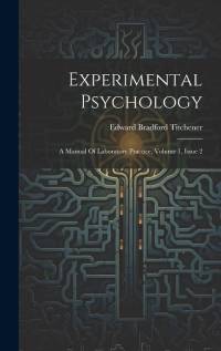 Experimental Psychology: A Manual Of Laboratory Practice, Volume 1, Issue 2 av Edward Bradford Titchener