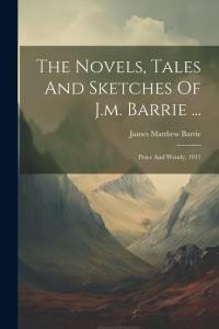 The Novels, Tales And Sketches Of J.m. Barrie ...: Peter And Wendy, 1911 av James Matthew Barrie