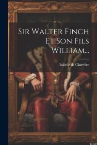 Sir Walter Finch Et Son Fils William... av Isabelle de Charriere