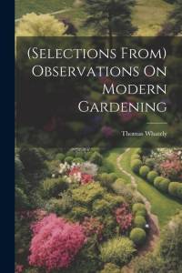 (Selections From) Observations On Modern Gardening av Thomas Whately